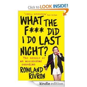 What the F*** Did I Do Last Night? Rowland Rivron  Kindle 