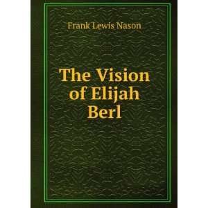  The vision of Elijah Berl Frank Lewis Nason Books