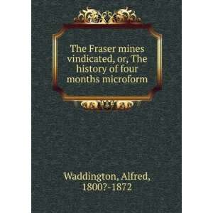 The Fraser mines vindicated, or, The history of four months microform