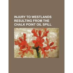   from the Chalk Point oil spill (9781234531669) U.S. Government Books