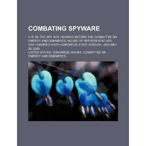 Combating spyware H.R. 29, the SPY Act hearing before the Committee 