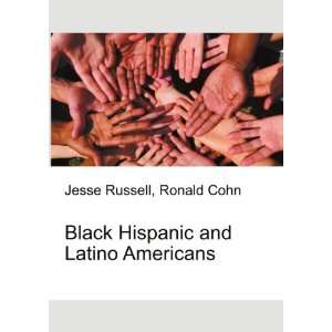 Black Hispanic and Latino Americans Ronald Cohn Jesse Russell  