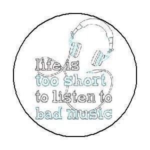   LISTEN TO BAD MUSIC 1.25 Pinback Button / Pin Badge 