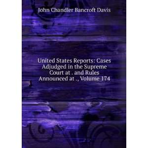   Rules Announced at ., Volume 174 John Chandler Bancroft Davis Books