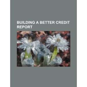  Building a better credit report (9781234462673) U.S 