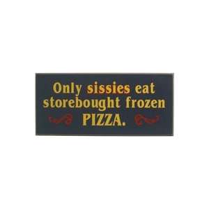  Only Sissies Eat Storebought Frozen Pizza Wooden Sign 