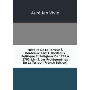  Livr.1. Bordeaux Politique Et Religieux De 1789 Ã? 1792. Livr 