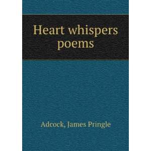  Heart whispers [poems] James Pringle. Adcock Books