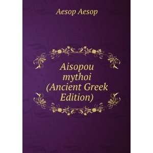  Aisopou mythoi (Ancient Greek Edition) Aesop Aesop Books