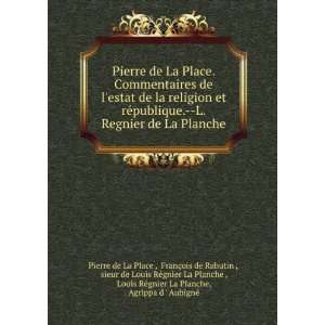   ©gnier La Planche, Agrippa d  AubignÃ© Pierre de La Place  Books