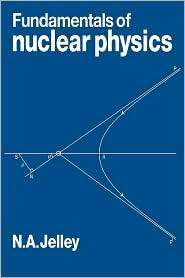 Fundamentals of Nuclear Physics, (0521269946), N. A. Jelley, Textbooks 