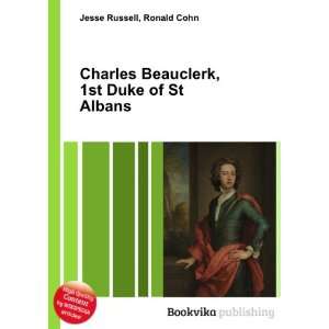   Beauclerk, 1st Duke of St Albans Ronald Cohn Jesse Russell Books