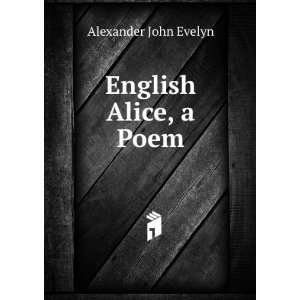  English Alice, a Poem Alexander John Evelyn Books