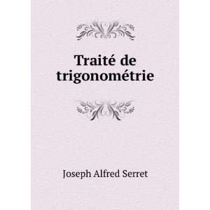 TraitÃ© de trigonomÃ©trie Joseph Alfred Serret  Books