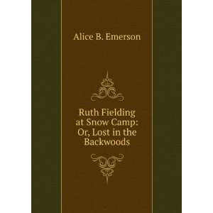   at Snow Camp Or, Lost in the Backwoods Alice B. Emerson Books