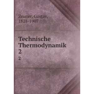    Technische Thermodynamik. 2 Gustav, 1828 1907 Zeuner Books