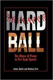 Hard Ball The Abuse of Power in Pro Team Sports, (0691146578), James 