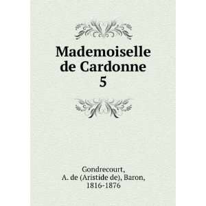   Cardonne. 5 A. de (Aristide de), Baron, 1816 1876 Gondrecourt Books