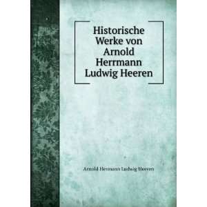   von Arnold Herrmann Ludwig Heeren Arnold Hermann Ludwig Heeren Books