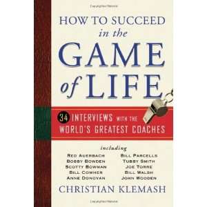  How to Succeed in the Game of Life 34 Interviews with the 