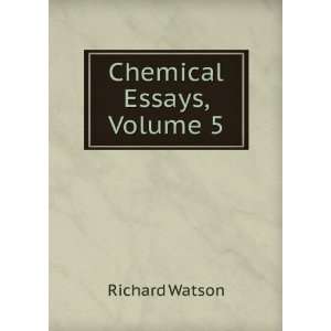  Chemical Essays, Volume 5 Richard Watson Books