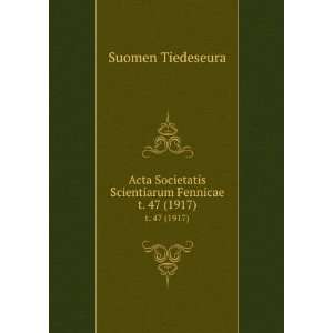   Scientiarum Fennicae. t. 47 (1917) Suomen Tiedeseura Books