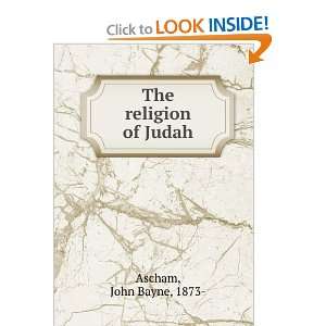  The religion of Judah John Bayne, 1873  Ascham Books