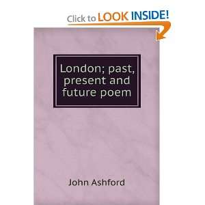 London past, present and future. John H. Ashford  Books