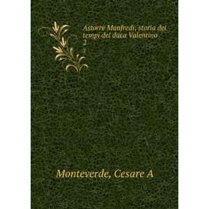   ; storia dei tempi del duca Valentino. 2 Cesare A Monteverde Books
