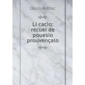    Li cacÃ¬o recuei de pouesio prouvenÃ§alo Louis Astruc Books