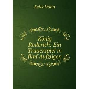   Roderich Ein Trauerspiel in fÃ¼nf AufzÃ¼gen. Felix Dahn Books