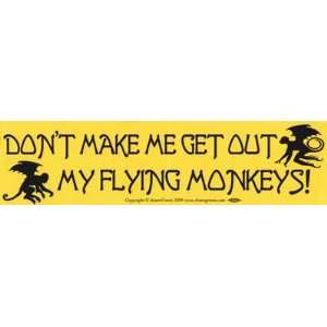  Make Me Get Out My Flying Monkeys bumper sticker 