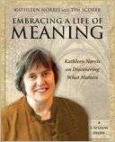 Embracing a Life of Meaning Kathleen Norris on Discovering What 