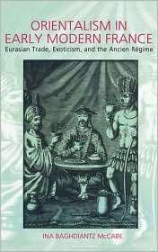 Orientalism in Early Modern France Eurasian Trade Exoticism and the 