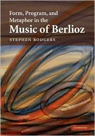 Form, Program, and Metaphor in the Music of Berlioz, (0521884047 