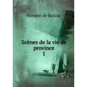    ScÃ¨nes de la vie de province. 1 HonorÃ© de Balzac Books