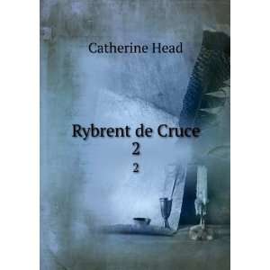  Rybrent de Cruce. 2 Catherine Head Books