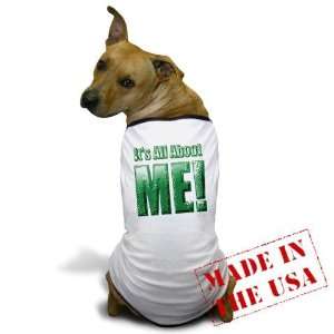  Its All About Me, Green, Funny Dog T Shirt by  
