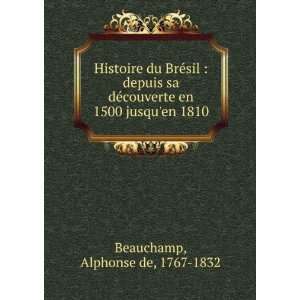   en 1500 jusquen 1810 Alphonse de, 1767 1832 Beauchamp Books
