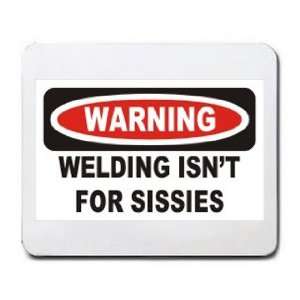  WARNING WELDING ISNT FOR SISSIES Mousepad Office 