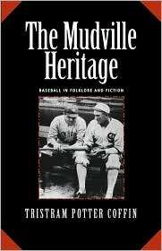 The Mudville Heritage Baseball in Folklore and Fiction, (1935073095 