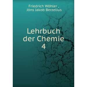   der Chemie. 4 JÃ¶ns Jakob Berzelius Friedrich WÃ¶hler  Books