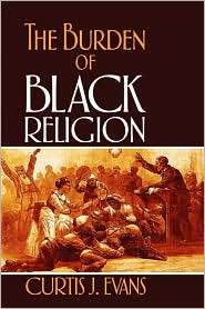 The Burden of Black Religion, (0195329317), Curtis J. Evans, Textbooks 