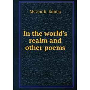  In the worlds realm [and other poems] Emma. McGuirk 