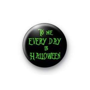  TO ME EVERY DAY IS HALLOWEEN 1.25 Magnet 