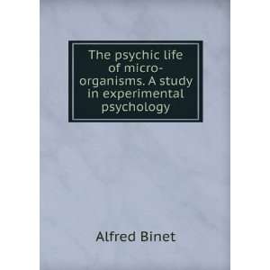    organisms. A study in experimental psychology Alfred Binet Books