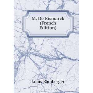  M. De Bismarck (French Edition) Louis Bamberger Books