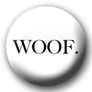  WOOF Pinback Button 1.25 Pin / badge DOG BARK Everything 