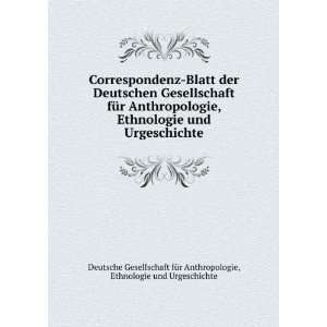 Correspondenz Blatt der Deutschen Gesellschaft fÃ¼r Anthropologie 