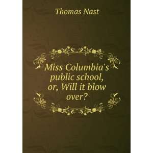   Columbias public school, or, Will it blow over? Thomas Nast Books